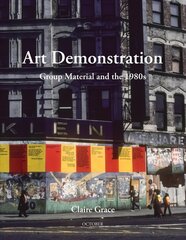 Art Demonstration: Group Material and the 1980s цена и информация | Книги об искусстве | kaup24.ee