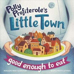 Polly Profiterole's Little Town: Good Enough to Eat цена и информация | Книги для малышей | kaup24.ee