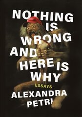 Nothing Is Wrong and Here Is Why: Essays цена и информация | Фантастика, фэнтези | kaup24.ee