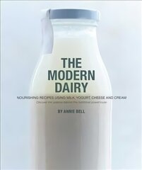 Modern Dairy: Nourishing recipes using milk, yogurt, cheese and cream. Discover the science behind this nutritional powerhouse hind ja info | Retseptiraamatud  | kaup24.ee