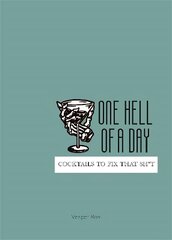 One Hell of a Day: Cocktails to Fix that Sh*t цена и информация | Книги рецептов | kaup24.ee