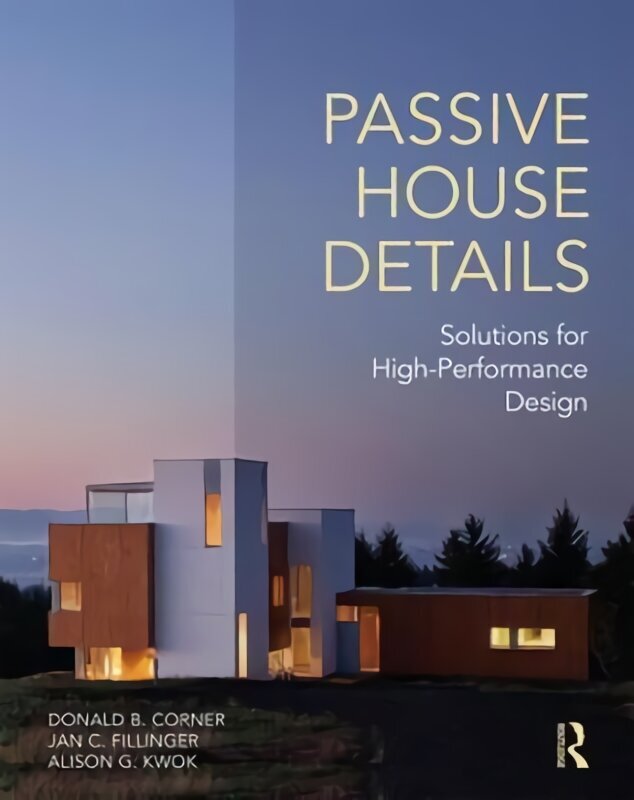 Passive House Details: Solutions for High-Performance Design цена и информация | Arhitektuuriraamatud | kaup24.ee