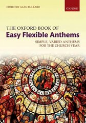Oxford Book of Easy Flexible Anthems: Simple, varied anthems for the church year Paperback цена и информация | Книги об искусстве | kaup24.ee
