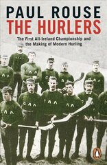 Hurlers: The First All-Ireland Championship and the Making of Modern Hurling цена и информация | Книги о питании и здоровом образе жизни | kaup24.ee