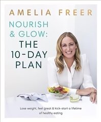 Nourish & Glow: The 10-Day Plan: Kickstart a lifetime of healthy eating hind ja info | Eneseabiraamatud | kaup24.ee