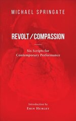 Revolt/Compassion: Six Scripts for Contemporary Performance hind ja info | Lühijutud, novellid | kaup24.ee