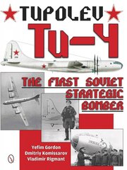 Tupolev Tu-4: The First Soviet Strategic Bomber: The First Soviet Strategic Bomber цена и информация | Исторические книги | kaup24.ee