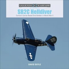 SB2C Helldiver: Curtiss's Carrier-Based Dive Bomber in World War II hind ja info | Ühiskonnateemalised raamatud | kaup24.ee