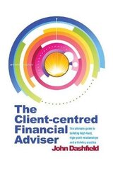 Client-centred Financial Adviser: The ultimate guide to building high-trust, high-profit relationships and a thriving practice hind ja info | Eneseabiraamatud | kaup24.ee