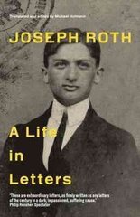 Joseph Roth: A Life in Letters цена и информация | Биографии, автобиогафии, мемуары | kaup24.ee