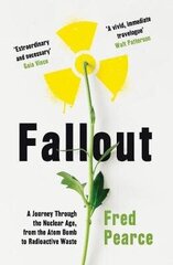 Fallout: A Journey Through the Nuclear Age, From the Atom Bomb to Radioactive Waste цена и информация | Книги по социальным наукам | kaup24.ee