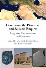 Comparing the Ptolemaic and Seleucid Empires: Integration, Communication, and Resistance hind ja info | Ajalooraamatud | kaup24.ee