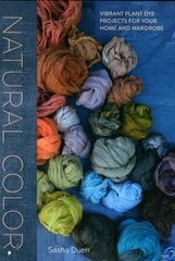 Natural Color: Vibrant Plant Dye Projects for Your Home and Wardrobe hind ja info | Eneseabiraamatud | kaup24.ee