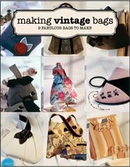 Making Vintage Bags: 8 Fabulous Bags to Make цена и информация | Книги о питании и здоровом образе жизни | kaup24.ee