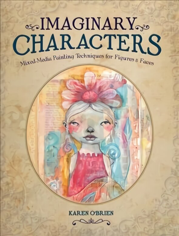 Imaginary Characters: Mixed-Media Painting Techniques for Figures and Faces цена и информация | Tervislik eluviis ja toitumine | kaup24.ee