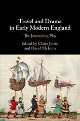 Travel and Drama in Early Modern England: The Journeying Play цена и информация | Исторические книги | kaup24.ee
