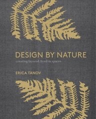 Design by Nature: Creating Layered, Lived-in Spaces Inspired by the Natural World цена и информация | Самоучители | kaup24.ee