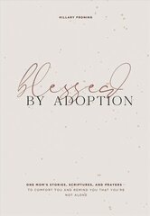Blessed by Adoption: A Devotional and Prayer Journal for Adoptive Moms hind ja info | Eneseabiraamatud | kaup24.ee