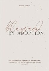 Blessed by Adoption: A Devotional and Prayer Journal for Adoptive Moms hind ja info | Eneseabiraamatud | kaup24.ee