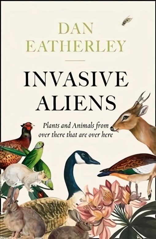 Invasive Aliens: The Plants and Animals from Over There That are Over Here цена и информация | Tervislik eluviis ja toitumine | kaup24.ee