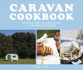 Caravan Cookbook: Delicious, Easy-to-Make Recipes in the Great Outdoors hind ja info | Retseptiraamatud  | kaup24.ee