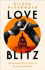 Love in the Blitz: The Greatest Lost Love Letters of the Second World War цена и информация | Биографии, автобиогафии, мемуары | kaup24.ee