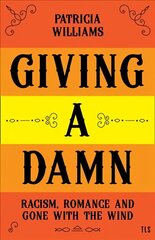 Giving A Damn: Racism, Romance and Gone with the Wind hind ja info | Ühiskonnateemalised raamatud | kaup24.ee