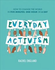 Everyday Activism: How to Change the World in Five Minutes, One Hour or a Day hind ja info | Ühiskonnateemalised raamatud | kaup24.ee