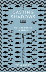 Casting Shadows: Fish and Fishing in Britain hind ja info | Tervislik eluviis ja toitumine | kaup24.ee