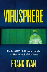 Virusphere: Ebola, AIDS, Influenza and the Hidden World of the Virus hind ja info | Elulooraamatud, biograafiad, memuaarid | kaup24.ee