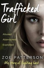 Trafficked Girl: Abused. Abandoned. Exploited. This is My Story of Fighting Back. цена и информация | Биографии, автобиогафии, мемуары | kaup24.ee