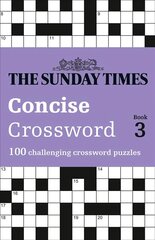 Sunday Times Concise Crossword Book 3: 100 Challenging Crossword Puzzles hind ja info | Tervislik eluviis ja toitumine | kaup24.ee
