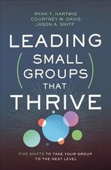 Leading Small Groups That Thrive: Five Shifts to Take Your Group to the Next Level цена и информация | Духовная литература | kaup24.ee