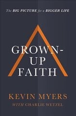 Grown-up Faith: The Big Picture for a Bigger Life цена и информация | Духовная литература | kaup24.ee