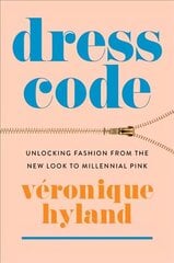 Dress Code: Unlocking Fashion from the New Look to Millennial Pink hind ja info | Kunstiraamatud | kaup24.ee