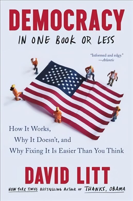 Democracy in One Book or Less: How It Works, Why It Doesn't, and Why Fixing It Is Easier Than You Think цена и информация | Ühiskonnateemalised raamatud | kaup24.ee