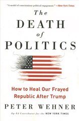 Death of Politics: How to Heal Our Frayed Republic After Trump hind ja info | Ühiskonnateemalised raamatud | kaup24.ee