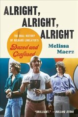 Alright, Alright, Alright: The Oral History of Richard Linklater's Dazed and Confused цена и информация | Книги об искусстве | kaup24.ee