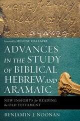 Advances in the Study of Biblical Hebrew and Aramaic: New Insights for Reading the Old Testament цена и информация | Духовная литература | kaup24.ee