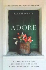 Adore: A Simple Practice for Experiencing God in the Middle Minutes of Your Day hind ja info | Usukirjandus, religioossed raamatud | kaup24.ee