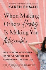 When Making Others Happy Is Making You Miserable: How to Break the Pattern of People Pleasing and Confidently Live Your Life цена и информация | Самоучители | kaup24.ee