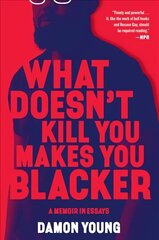What Doesn't Kill You Makes You Blacker: A Memoir in Essays цена и информация | Биографии, автобиогафии, мемуары | kaup24.ee