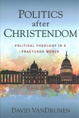 Politics after Christendom: Political Theology in a Fractured World цена и информация | Духовная литература | kaup24.ee