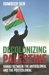 Decolonizing Palestine: Hamas between the Anticolonial and the Postcolonial hind ja info | Ajalooraamatud | kaup24.ee