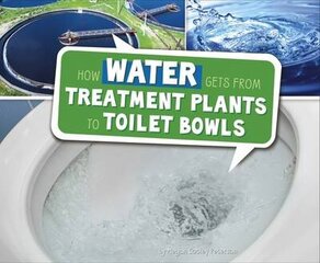 How Water Gets from Treatment Plants to Toilet Bowls цена и информация | Книги для подростков и молодежи | kaup24.ee