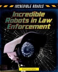 Incredible Robots in Law Enforcement hind ja info | Noortekirjandus | kaup24.ee