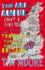 You Are Awful (But I Like You): Travels Through Unloved Britain цена и информация | Фантастика, фэнтези | kaup24.ee