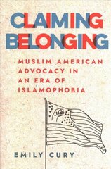 Claiming Belonging: Muslim American Advocacy in an Era of Islamophobia hind ja info | Usukirjandus, religioossed raamatud | kaup24.ee