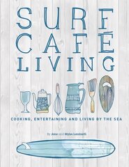 Surf Cafe Living: Cooking, Entertaining and Living by the Sea цена и информация | Книги рецептов | kaup24.ee