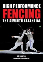 High Performance Fencing: The Seventh Essential цена и информация | Книги о питании и здоровом образе жизни | kaup24.ee
